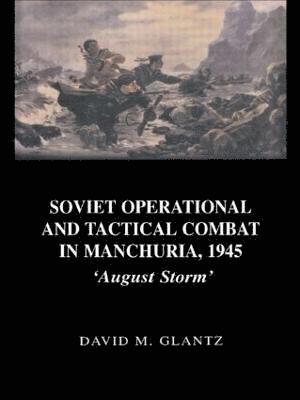 Soviet Operational and Tactical Combat in Manchuria, 1945 1