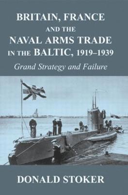 Britain, France and the Naval Arms Trade in the Baltic, 1919 -1939 1