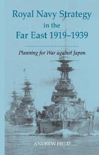 bokomslag Royal Navy Strategy in the Far East 1919-1939