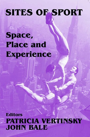 John Bale, Patricia Vertinsky - Sites of Sport, Inbunden