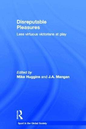 Mike Huggins, J. A. Mangan - Disreputable Pleasures, Inbunden