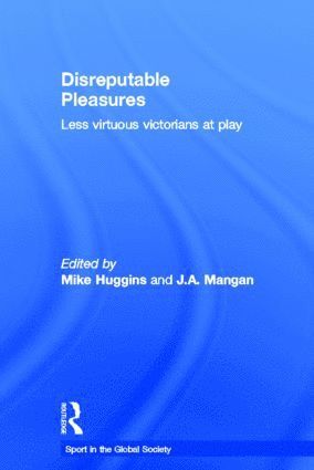 Mike Huggins, J. A. Mangan, UK) Huggins, Mike (University of Cumbria, UK) Mangan, J. A. (University of Strathclyde - Disreputable Pleasures, Inbunden