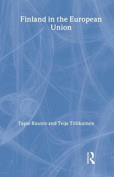Tapio Raunio, Teija Tiilikainen - Finland in the European Union, Inbunden