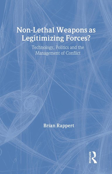 Brian Rappert - Non-lethal Weapons as Legitimising Forces?, Inbunden