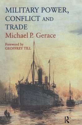 Michael P. Gerace - Military Power, Conflict and Trade, Inbunden