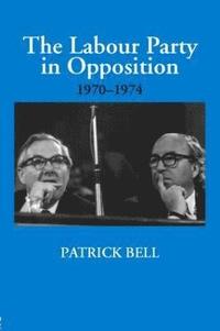 bokomslag The Labour Party in Opposition 1970-1974
