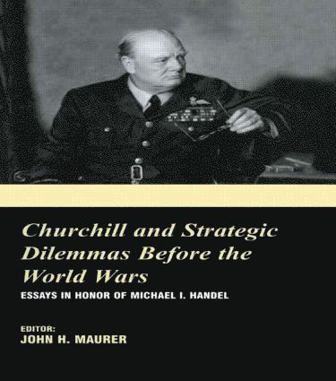 Churchill and the Strategic Dilemmas before the World Wars 1