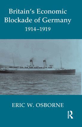 Eric W. Osborne - Britain's Economic Blockade of Germany, 1914-1919, Inbunden