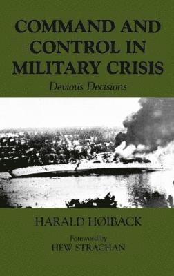 Harald Hoiback - Command and Control in Military Crisis, Inbunden