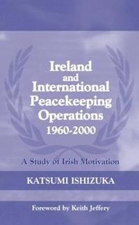 bokomslag Ireland and International Peacekeeping Operations 1960-2000