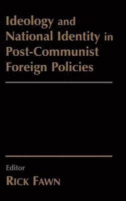 Ideology and National Identity in Post-communist Foreign Policy 1