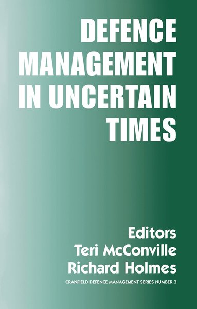 Richard Holmes, Teri McConville - Defence Management in Uncertain Times, Inbunden