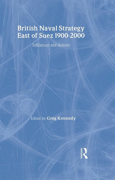 bokomslag British Naval Strategy East of Suez, 1900-2000