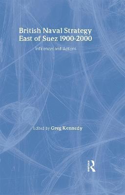 British Naval Strategy East of Suez, 1900-2000 1