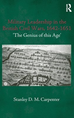Stanley D.M. Carpenter, Stanley D. M. Carpenter - Military Leadership in the British Civil Wars, 1642-1651, Inbunden