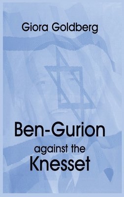 bokomslag Ben-Gurion Against the Knesset