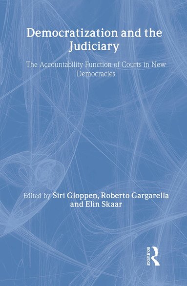 Roberto Gargarella, Siri Gloppen, Elin Skaar - Democratization and the Judiciary, Inbunden