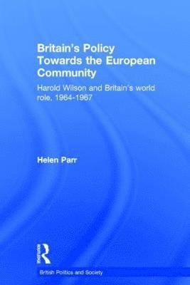 Helen Parr, UK) Parr, Helen (University of Keele - Britain's Policy Towards the European Community, Inbunden