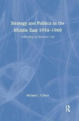bokomslag Strategy and Politics in the Middle East, 1954-1960