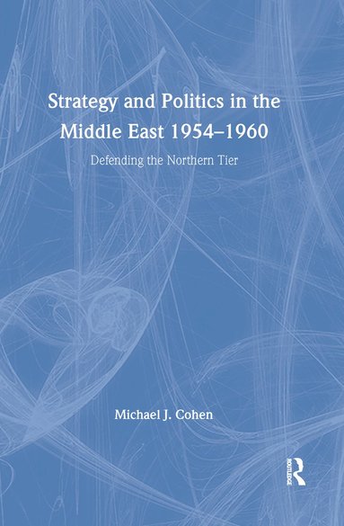 bokomslag Strategy and Politics in the Middle East, 1954-1960