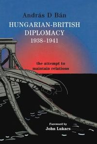 bokomslag Hungarian-British Diplomacy 1938-1941