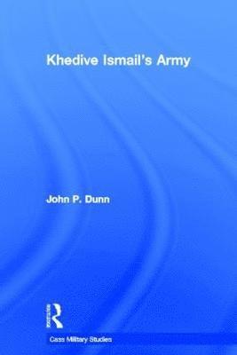 John P. Dunn - Khedive Ismail's Army, Inbunden