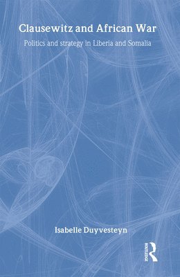 Isabelle Duyvesteyn, The Netherlands) Duyvesteyn, Isabelle (Leiden University - Clausewitz and African War, Inbunden