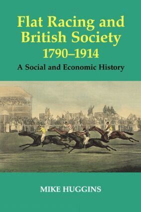 Mike Huggins - Flat Racing and British Society, 1790-1914, Häftad