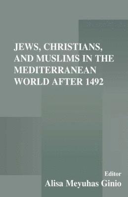 Jews, Christians, and Muslims in the Mediterranean World After 1492 1