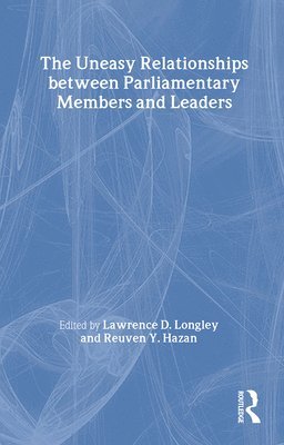 Reuven Y. Hazan, Lawrence D. Longley - Uneasy Relationships Between Parliamentary Members and Leaders, Häftad