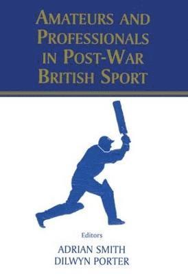 Amateurs and Professionals in Post-War British Sport 1