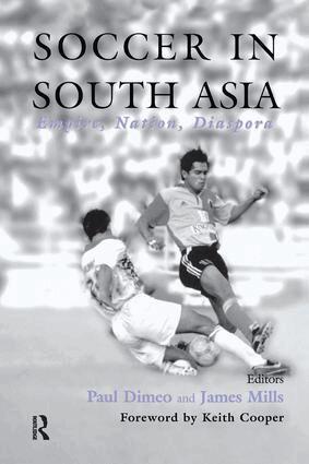 Paul Dimeo, James Mills - Soccer in South Asia, Häftad