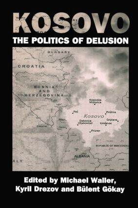 Kyril Drezov, Bulent Gokay, Michael Waller - Kosovo: the Politics of Delusion, Häftad