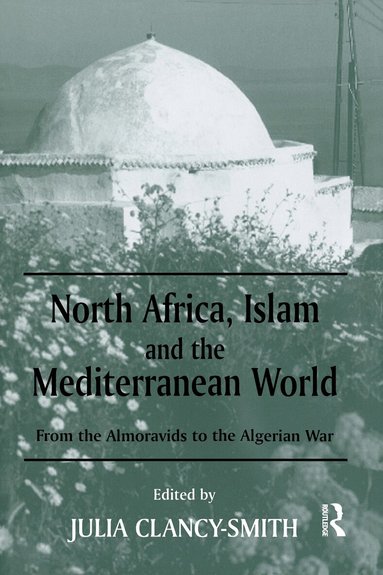 Julia Clancy-Smith - North Africa, Islam and the Mediterranean World, Häftad