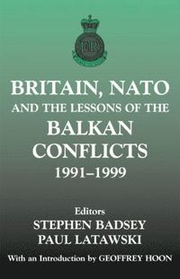 bokomslag Britain, NATO and the Lessons of the Balkan Conflicts, 1991 -1999