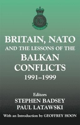 Britain, NATO and the Lessons of the Balkan Conflicts, 1991 -1999 1