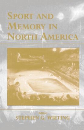Stephen G. Wieting - Sport and Memory in North America, Häftad