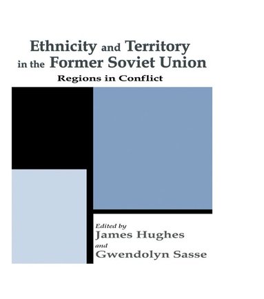 James Hughes, Gwendolyn Sasse - Ethnicity and Territory in the Former Soviet Union, Häftad