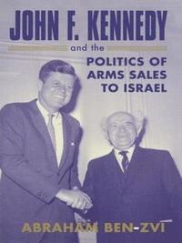 bokomslag John F. Kennedy and the Politics of Arms Sales to Israel