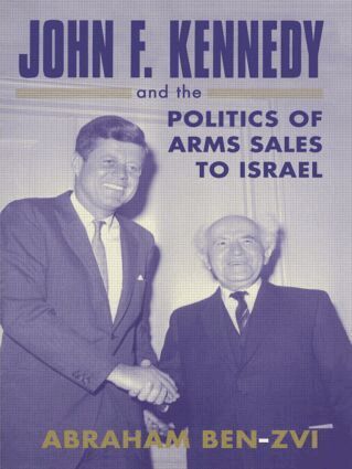 Abraham Ben-Zvi - John F. Kennedy and the Politics of Arms Sales to Israel, Häftad