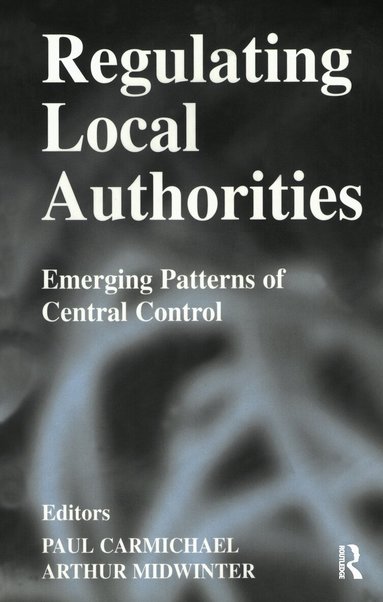 Paul Carmichael, Arthur Midwinter - Regulating Local Authorities, Häftad