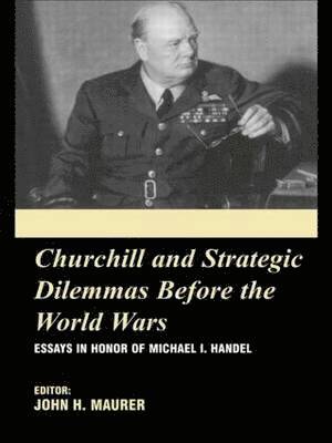 Churchill and the Strategic Dilemmas before the World Wars 1