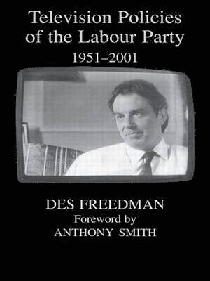 Television Policies of the Labour Party 1951-2001 1