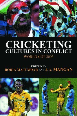 Boria Majumdar, J A Mangan, UK) Majumdar, Boria (University of Central Lancashire, UK) Mangan, J A (University of Strathclyde - Cricketing Cultures in Conflict, Häftad