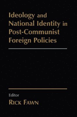 Ideology and National Identity in Post-communist Foreign Policy 1