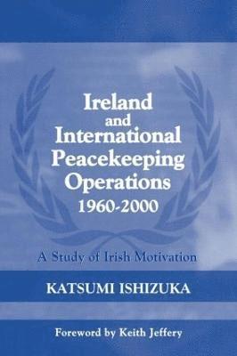 bokomslag Ireland and International Peacekeeping Operations 1960-2000