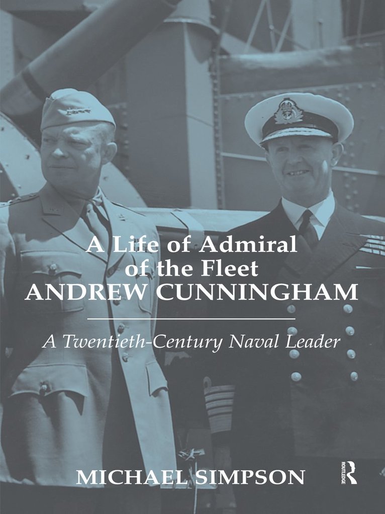 A Life of Admiral of the Fleet Andrew Cunningham 1