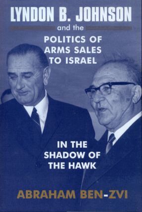 Abraham Ben-Zvi - Lyndon B. Johnson and the Politics of Arms Sales to Israel, Häftad