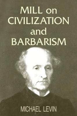 Mill on Civilization and Barbarism 1