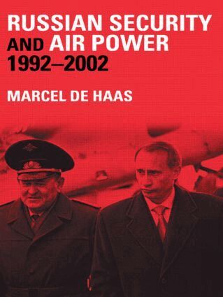 Marcel de Haas - Russian Security and Air Power, 1992-2002, Häftad